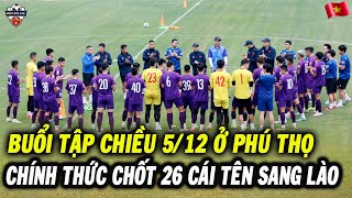 Buổi Tập Chiều 512 Tại Phú Thọ HLV Kim Sang Sik Chính Thức Chốt Danh Sách 26 Cái Tên Sang Lào [upl. by Derzon]