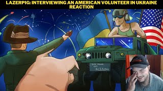 LazerPig Interviewing An American Volunteer In Ukraine Reaction [upl. by Devonne]