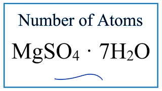 How to Find the Number of Atoms in MgSO4 · 7H2O Magnesium sulfate heptahydrate [upl. by Ahsiugal]