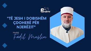 Të jesh i dobishëm çdoherë për njerëzit  Hoxhë Fadil Musliu  20102024 [upl. by Karissa241]