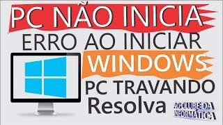 PC não Inicia Erro ao Iniciar Windows PC Travando Resolva [upl. by Ivgnout]