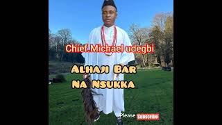 Chief Michael Udegbi  Alhaji Bar Na Nsukka Nsukka Michaeludegbi AlhajiBarNaNsukka music [upl. by Nahttam]