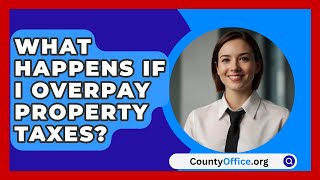 What Happens If I Overpay Property Taxes  CountyOfficeorg [upl. by Aynik559]