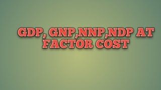 GDP GNP NNP NDP AT FACTOR COST National income [upl. by Jacquelyn837]