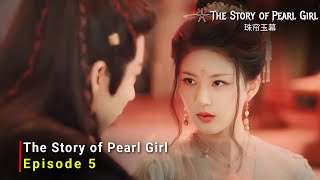 The Story of Pearl Girl 2024 Chinese Drama  Episode 5  Release Date And Review  ENG SUB [upl. by Riti]