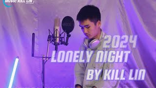 LONELY NIGHT by Kill Lin  Karen song 2024 OFFICIAL MV [upl. by Assetal10]