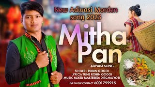 MITHA PAN  NEW ADIVASI MORDEN VIDEO SONG 2023  NEW OFFICEAL VIDEO 2023  ROBIN GOGOI [upl. by Ydne]