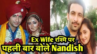 Uttaran Fame Nandish Sandhu ने पहली बार बोले Ex Wife Rashmi Desai पर। हम एक दूसरे के लिए [upl. by Ewart]