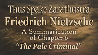 Friedrich Nietzsches quotThus Spake Zarathustraquot Chapter 6 titled quotThe Pale Criminalquot [upl. by Nolyarg]