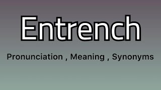 Entrench meaning  Entrench pronunciation  Entrench synonyms [upl. by Rikahs]