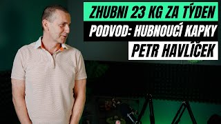 PODVOD NA PETRA HAVLÍČKA  Zázračné kapky na hubnutí 23 kg za týden [upl. by Nurat]