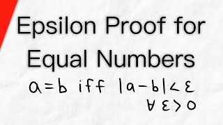 Epsilon Proof for Equal Real Numbers  Real Analysis [upl. by Freiman]