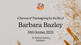 Barbara Bazley  A Service of Thanksgiving [upl. by Konopka]