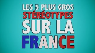 Les 5 plus gros stéréotypes sur la France [upl. by Janis787]