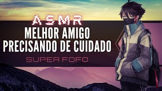 「ASMR」Melhor Amigo precisando de cuidado Super fofo [upl. by Etnohs565]