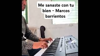 Me sanaste con tu bien  Marcos barrientos  Piano [upl. by Falo]