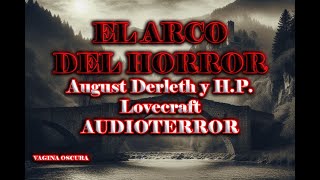 AUDIOTERROR EL ARCO DEL HORROR LOVECRAFT AUGUST DERLETH podcast audibook leyendas auido viral [upl. by Rosmunda]