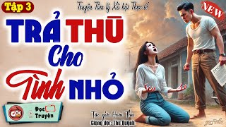 Câu Chuyện Tình Yêu Và Thù Hận quotTRẢ THÙ CHO TÌNH NHỎquot  Góc Radio Kể Chuyện  Tập 3 [upl. by Gregor]