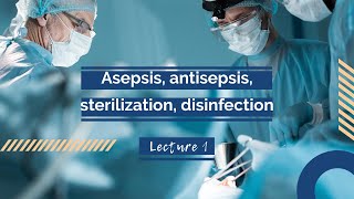 Lecture asepsisantisepsis sterilization disinfection [upl. by Nawuq]