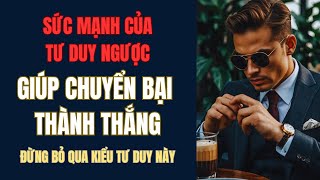 06 Sức Mạnh Của Tư Duy Ngược Muốn Chuyển Đổi Vận Mệnh  Áp Dụng Ngay Tư Duy Này  Học Làm Giàu [upl. by Lamok551]