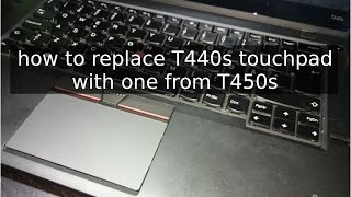 How to replace Thinkpad T440s touchpad with T450s touchpad with buttons [upl. by Nothgierc]