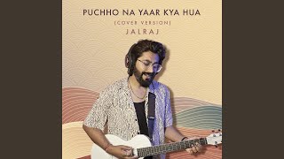 Puchho Na Yaar Kya Hua Cover Version [upl. by Lana693]