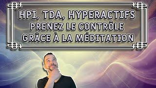 HPI TDA Hyperactifs  Reprenez le contrôle de votre esprit grâce à la méditation [upl. by Yelroc]