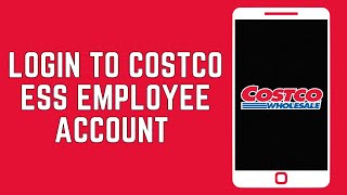 Costco ESS Employee Login How to Login to Your Costco ESS Employee Account 2024 [upl. by Gnahk885]