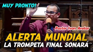 Alerta Mundiall Muy Pronto Sonará la Trompeta  Pastor Iván Avelar [upl. by Ponzo281]