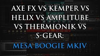 Axe FX vs Helix vs Kemper vs Amplitube vs Thermionik vs Sgear Mesa Boogie MKIV [upl. by Hagood]