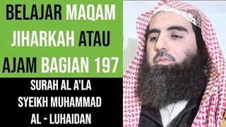 Maqam Jiharkah  Ajam 197  Surah Al Ala  Syeikh Muhammad Al  Luhaidan [upl. by Dnaleel]