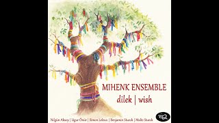 MIHENK ENSEMBLE  dilek  wish Album Release 200620 [upl. by Anaele959]