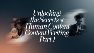 Unlocking the Secrets of Human Content Writing Part 1 [upl. by Akenal]