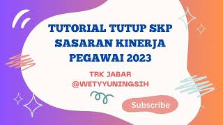 Tutorial Tutup SKP Sasaran Kinerja Pegawai 2023 [upl. by Utir]