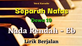 KARAOKE  SEPARUH NAFAS  DEWA 19  NADA RENDAH  Eb [upl. by Aneloc]