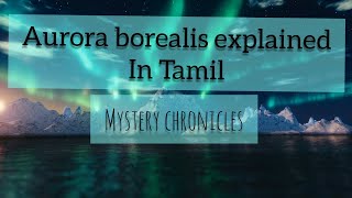 Aurora borealis explained  in Tamil  polar lights  mystery chronicles auroraborealis [upl. by Anirbak]