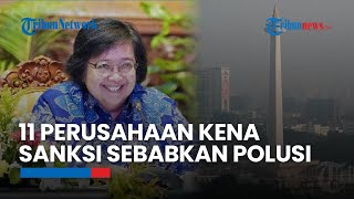 Jadi Penyebab Polusi Udara Jakarta 11 Unit Usaha Telah Dijatuhi Sanksi [upl. by Miett]