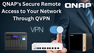 QNAPs Secure Remote Access to Your Network Through QVPN  2024 [upl. by Yevol]