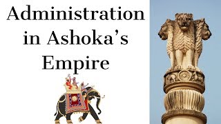 Administration in Ashokas Empire  सम्राट अशोका के साम्राज्य का प्रशाशन  Ancient India History [upl. by Jeane]