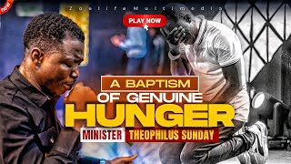 HUNGER IS CONTAGIOUS  A BAPTISM OF HUNGER  MIN THEOPHILUS SUNDAY WORSHIP AND PRAYER TIMES [upl. by Ynffit]