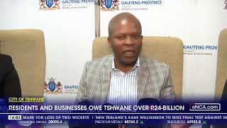 Residents and businesses owe Tshwane R24bn [upl. by Nylrad]