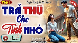 Câu Chuyện Tình Yêu Và Thù Hận quotTRẢ THÙ CHO TÌNH NHỎquot  Góc Radio Kể Chuyện  Tập 1 [upl. by Knah692]