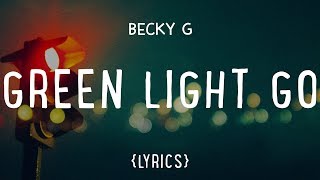 Becky G – Green Light Go LYRICS [upl. by Nonnarb]