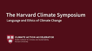 Language and Ethics of Climate Change  Harvard Climate Symposium Panel [upl. by Akehsar306]