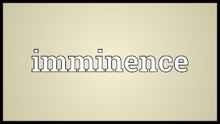 Imminence Meaning [upl. by Yrelle]