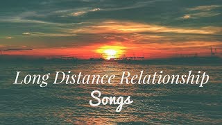 TOP 15 LONG DISTANCE RELATIONSHIP SONGS [upl. by Eikceb241]