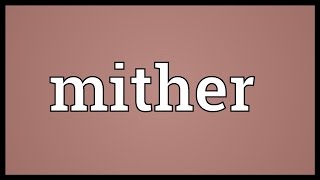 Mither Meaning [upl. by Lelith989]