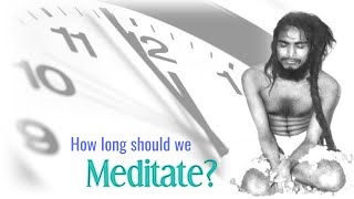 How Long Should We Meditate  Samadhi  Shivabalayogi  Dasari Jagadish Kumar [upl. by Nednyl]