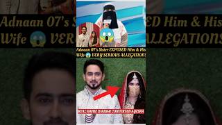 OMG 😱 Adnaan 07’s Sister EXPOSED Him amp His Wife😱 VERY SERIOUS ALLEGATIONS 🤯 she was CONVERTED 😱 [upl. by Earlie865]