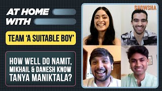 How well do Namit Das Mikhail Sen amp Danesh Razvi know Tanya Maniktala  A Suitable Boy  Netflix [upl. by Lillywhite367]